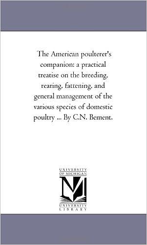 the american poulterers companion a practical treatise on the breeding rearing fattening and general