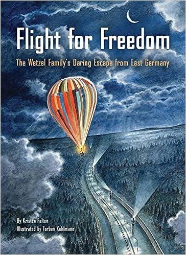 flight for freedom the wetzel familys daring escape from east germany  kristen fulton, torben kuhlmann