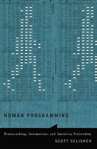 human programming brainwashing automatons and american unfreedom 2nd edition scott selisker 0816699887,