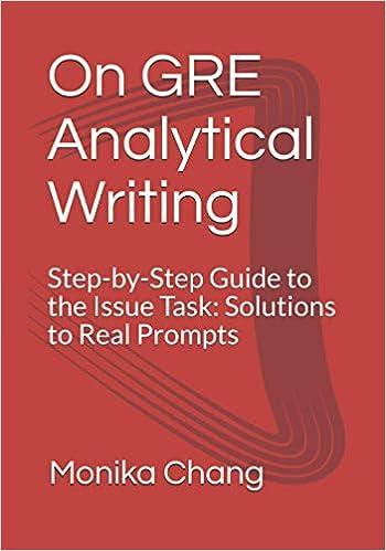 on gre analytical writing step by step guide to the issue task  solutions to real prompts 1st edition monika