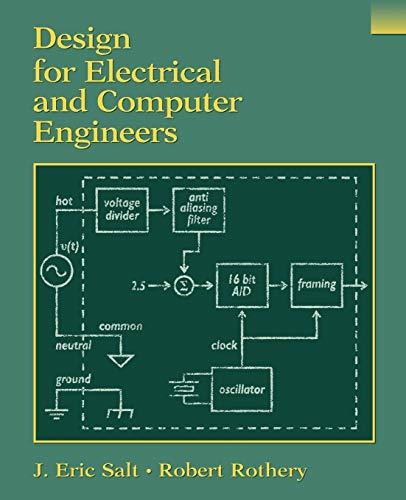 design for electrical and computer engineers 1st edition j. eric salt, robert rothery 0471391468,