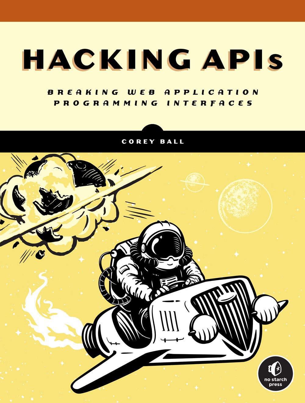 hacking apis breaking web application programming interfaces 1st edition corey j. ball 1718502443,