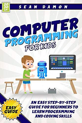 computer programming for kids an easy step by step guide for beginners to learn programming and coding skills