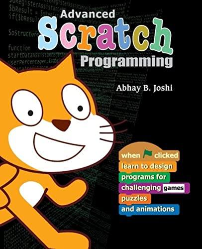 advanced scratch programming learn to design programs for challenging games puzzles and animations 1st