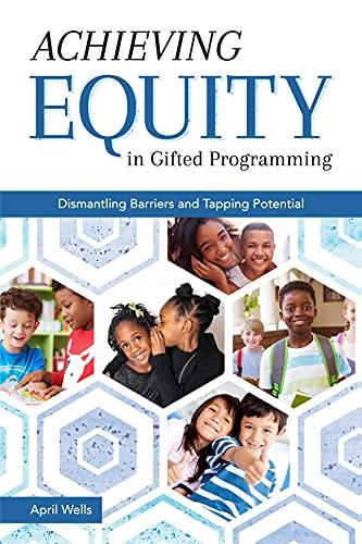 achieving equity in gifted programming dismantling barriers and tapping potential 1st edition april wells