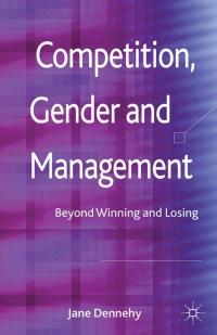 competition gender and management 1st edition j. dennehy 0230389368, 978-0230389373