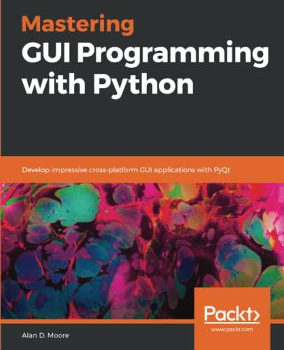 mastering gui programming with python develop impressive cross platform gui applications with pyqt 1st
