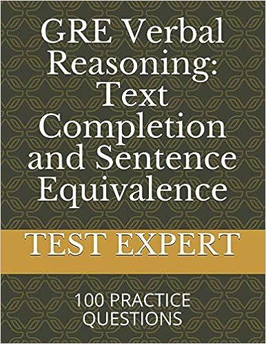 gre verbal reasoning text completion and sentence equivalence 100 practice questions test expert 1st edition