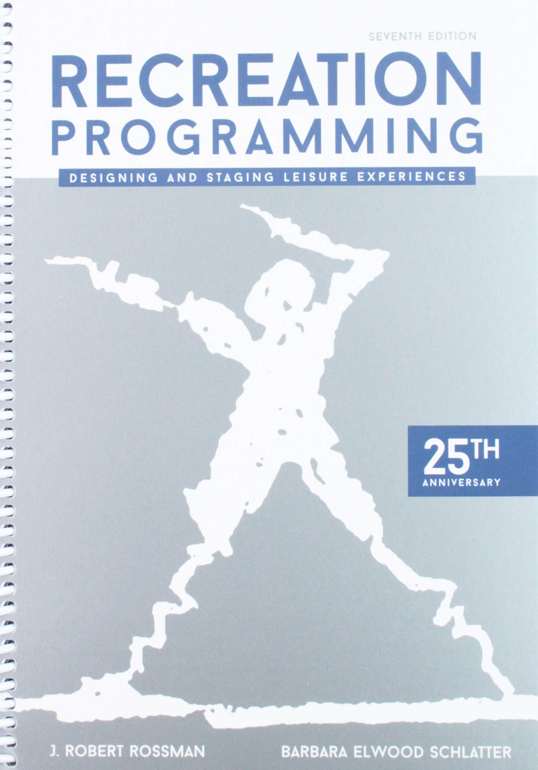 recreation programming designing and staging leisure experiences 7th edition j. robert rossman, barbara