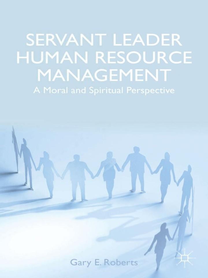 servant leader human resource management a moral and spiritual perspective 1st edition g. roberts 1137428368,