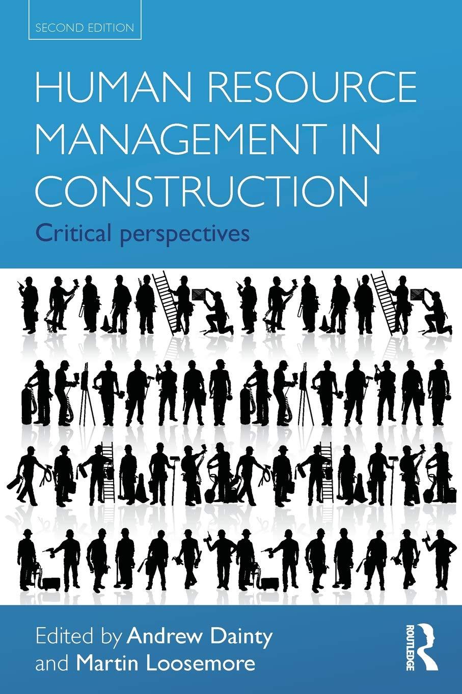 human resource management in construction critical perspectives 2nd edition andrew dainty, martin loosemore