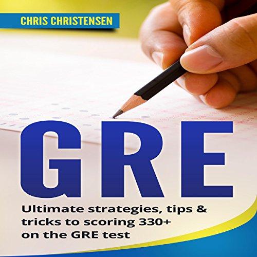 gre test ultimate strategies tips and tricks to scoring 330 on the gre test 1st edition chris christensen,