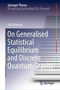 on generalised statistical equilibrium and discrete quantum gravity 1st edition isha kotecha 3030909689,
