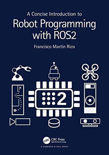 a concise introduction to robot programming with ros2 1st edition francisco martín rico 1032264659,