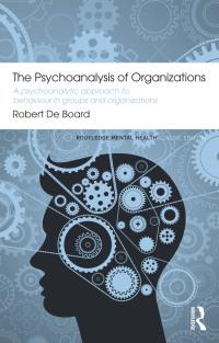the psychoanalysis of organizations a psychoanalytic approach to behaviour in groups and organizations 1st