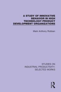 a study of innovative behavior in high technology product development organizations 1st edition mark anthony