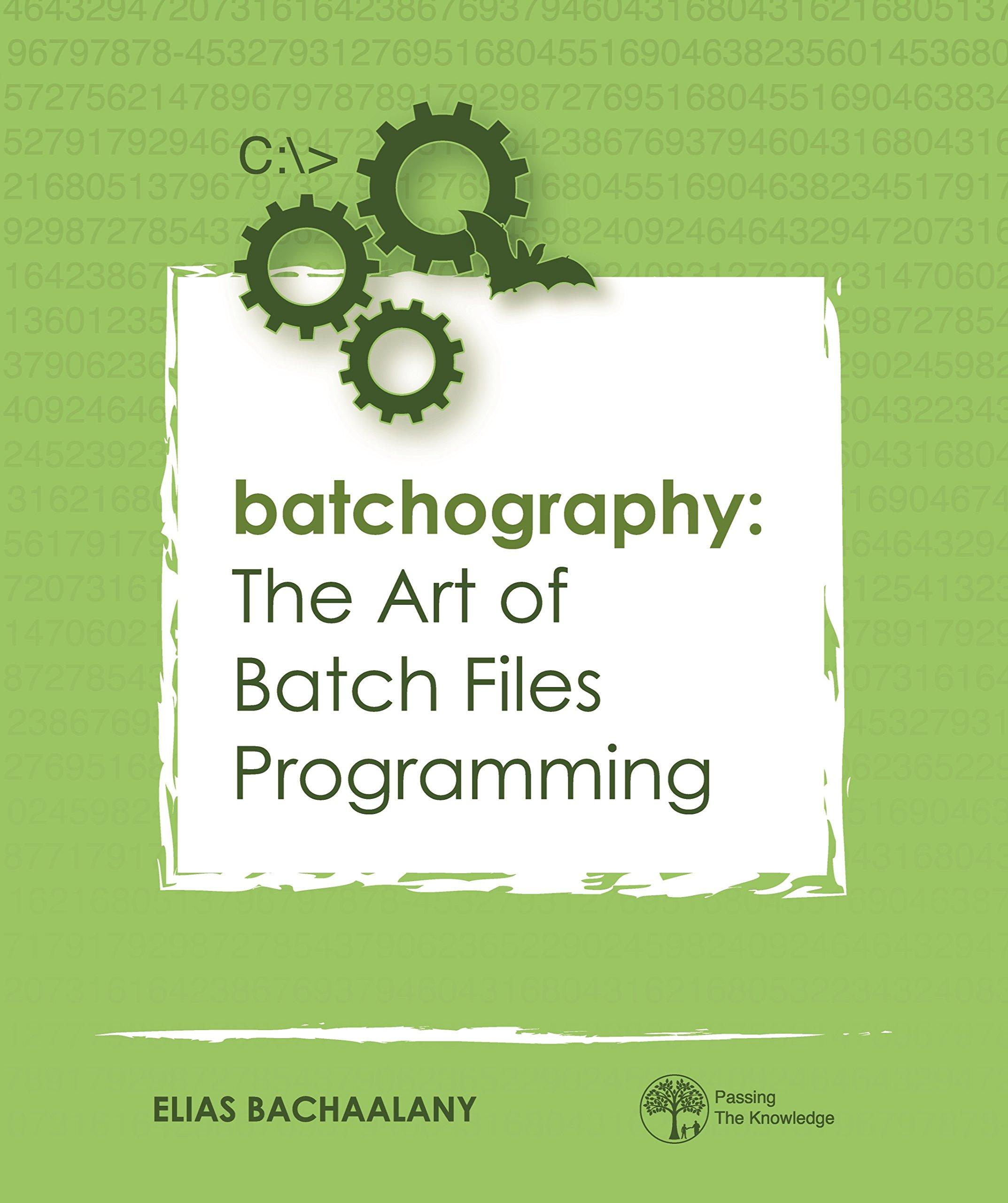 batchography the art of batch files programming 1st edition elias bachaalany 0692681310, 978-0692681312