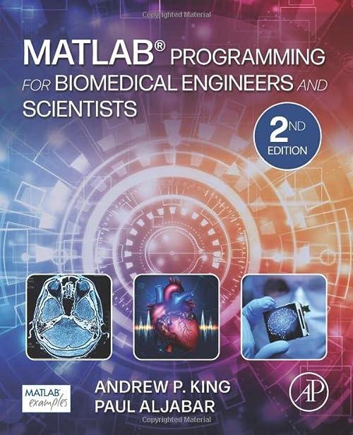 matlab programming for biomedical engineers and scientists 2nd edition andrew p. king, paul aljabar