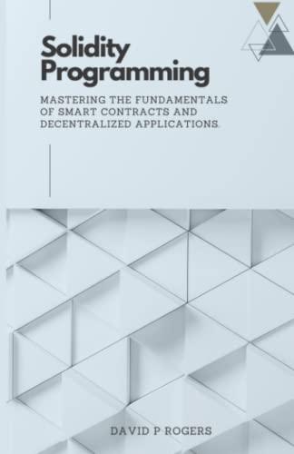 solidity programming mastering the fundamentals of smart contracts and decentralized applications 1st edition