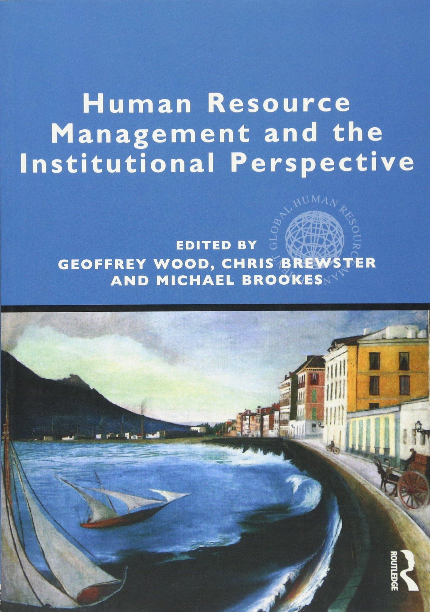 human resource management and the institutional perspective 1st edition geoffrey wood, chris brewster,