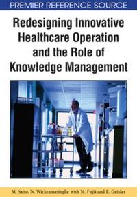 redesigning innovative healthcare operation and the role of knowledge management 1st edition murako saito