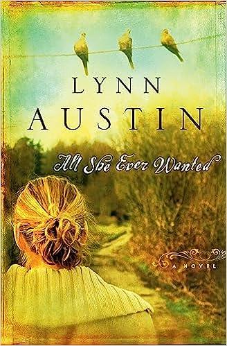 all she ever wanted a novel  lynn austin 0764228897, 978-0764228896