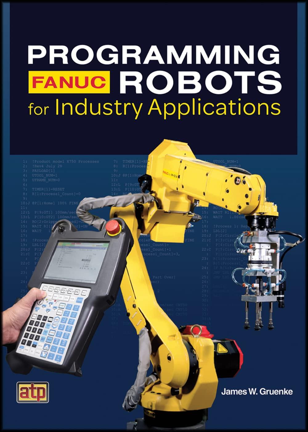 programming fanuc robots for industry applications 1st edition james w. gruenke 0826934129, 978-0826934123