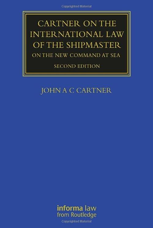 cartner on the international law of the shipmaster on the new command at sea 2nd edition john a. c. cartner