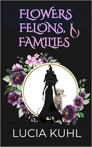flowers felons and families  lucia kuhl b091f5qck1, 979-8730947276
