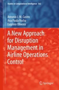a new approach for disruption management in airline operations control 1st edition antónio j. m. castro; ana
