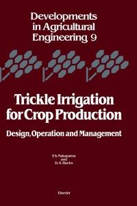 trickle irrigation for crop production design operation and management 1st edition nakayama, f.s.; bucks,