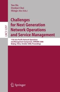 challenges for next generation network operations and service management 1st edition yan ma; deokjai choi;