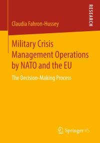 military crisis management operations by nato and the eu the decision making process 1st edition claudia