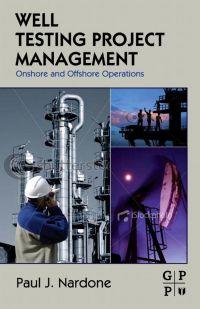 well testing project management onshore and offshore operations 1st edition nardone, paul j. 1856176002,