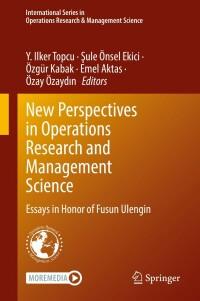 new perspectives in operations research and management science 1st edition y. ilker topcu, ?ule Önsel ekici