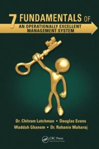 7 fundamentals of an operationally excellent management system 1st edition chitram lutchman; douglas evans;