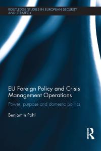 eu foreign policy and crisis management operations 1st edition benjamin pohl 1138951943, 9781138951945