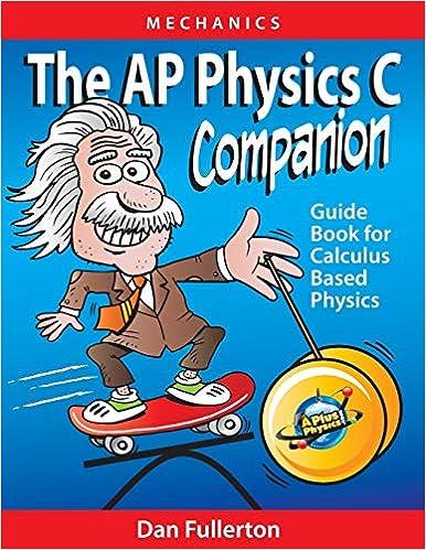 the ap physics c companion mechanics 1st edition dan fullerton 0990724344, 978-0990724346