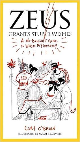 zeus grants stupid wishes a no-bullshit guide to world mythology  cory o'brien, sarah e. melville 039916040x,