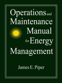 operations and maintenance manual for energy management 1st edition james e. piper 0765600501, 9780765600509