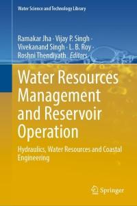 water resources management and reservoir operation hydraulics water resources and coastal engineering 1st