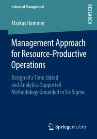management approach for resource productive operations design of a time based and analytics supported