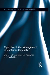 operational risk management in container terminals 1st edition eric su; edward tang; kin keung lai; yan pui