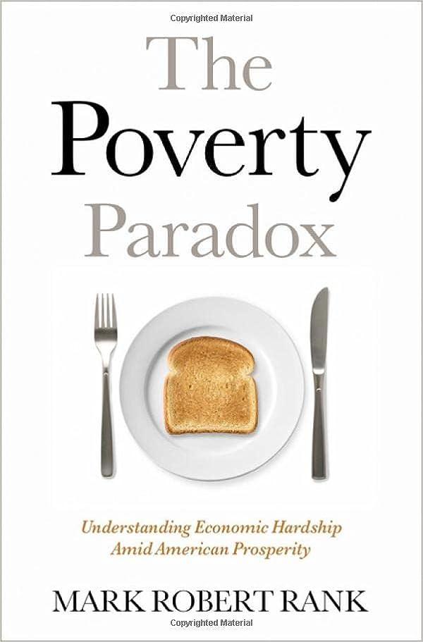 the poverty paradox understanding economic hardship amid american prosperity 1st edition mark robert rank