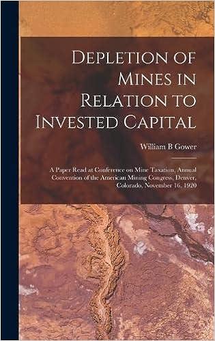 depletion of mines in relation to invested capital a paper read at conference on mine taxation annual