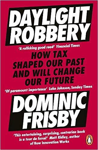 daylight robbery how tax shaped our past and will change our future 1st edition dominic frisby 0241360846,