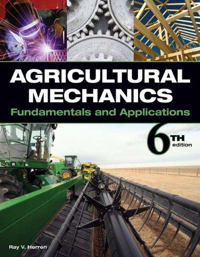agricultural mechanics fundamentals and applications 6th edition ray v herren 1435400976, 978-1435400979