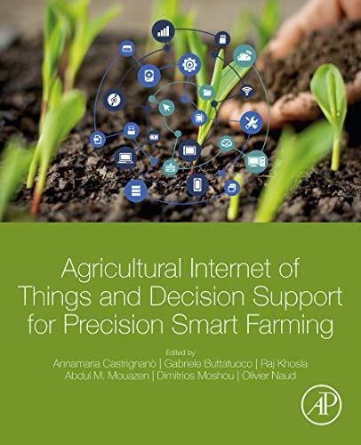 agricultural internet of things and decision support for precision smart farming 1st edition annamaria