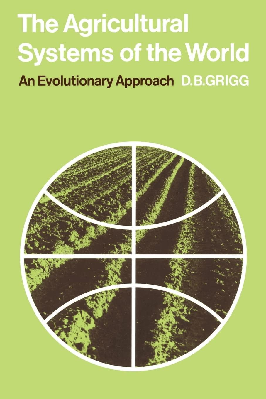 the agricultural systems of the world an evolutionary approach 1st edition d. b. grigg 978-0521098434