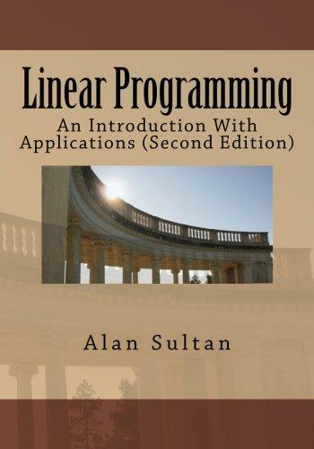 linear programming an introduction with applications 2nd edition alan sultan 1463543670, 978-1463543679